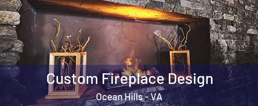 Custom Fireplace Design Ocean Hills - VA
