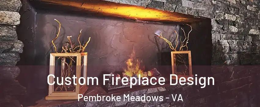 Custom Fireplace Design Pembroke Meadows - VA