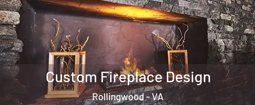 Custom Fireplace Design Rollingwood - VA