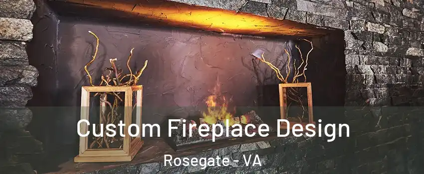 Custom Fireplace Design Rosegate - VA