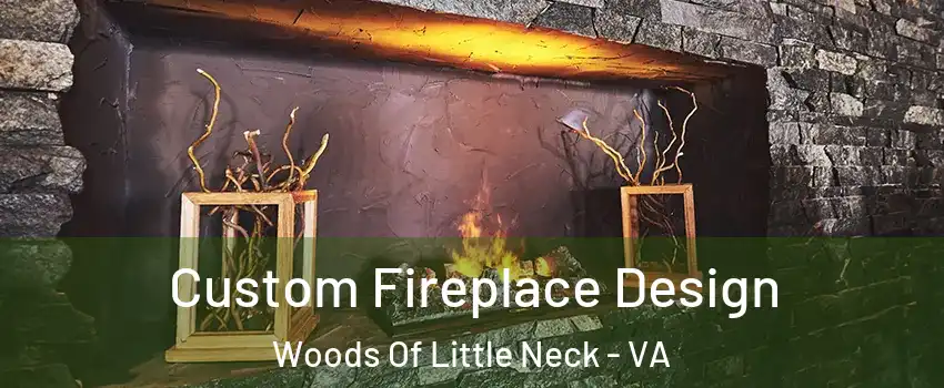 Custom Fireplace Design Woods Of Little Neck - VA