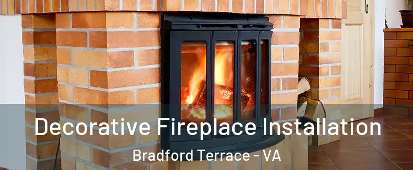 Decorative Fireplace Installation Bradford Terrace - VA