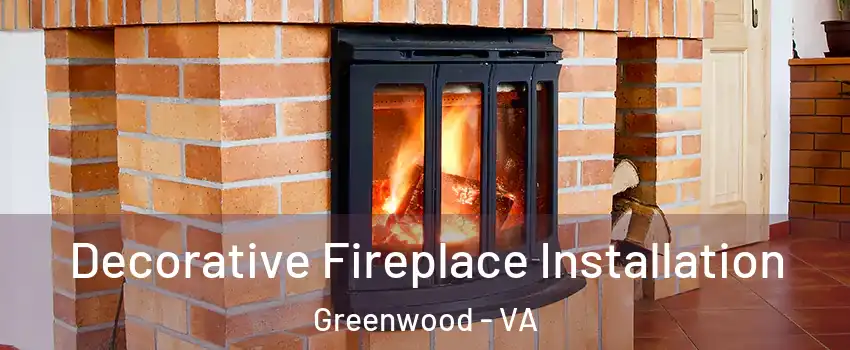Decorative Fireplace Installation Greenwood - VA