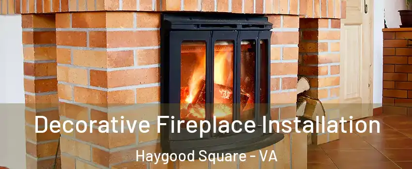 Decorative Fireplace Installation Haygood Square - VA