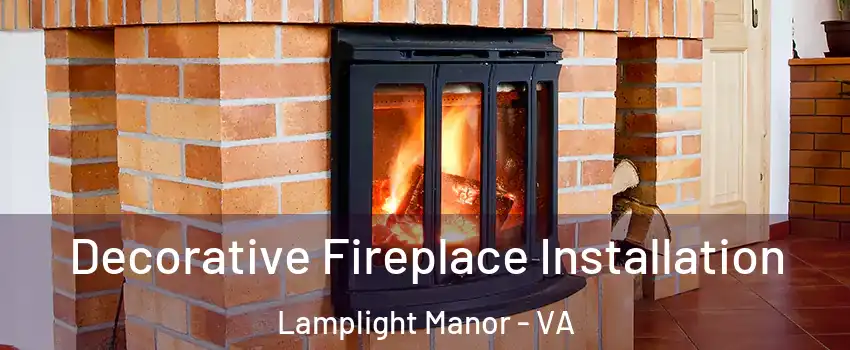 Decorative Fireplace Installation Lamplight Manor - VA