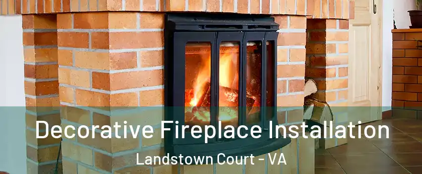 Decorative Fireplace Installation Landstown Court - VA
