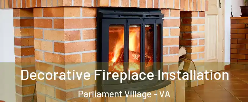 Decorative Fireplace Installation Parliament Village - VA