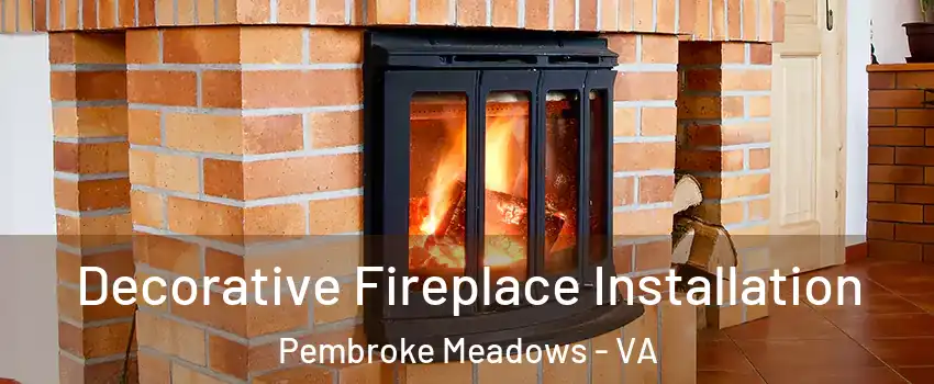 Decorative Fireplace Installation Pembroke Meadows - VA