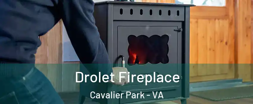 Drolet Fireplace Cavalier Park - VA