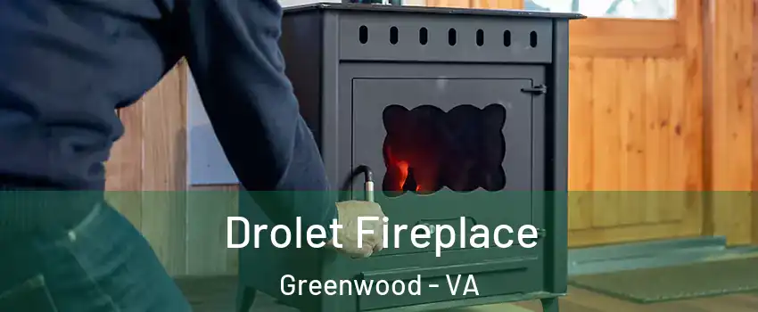Drolet Fireplace Greenwood - VA