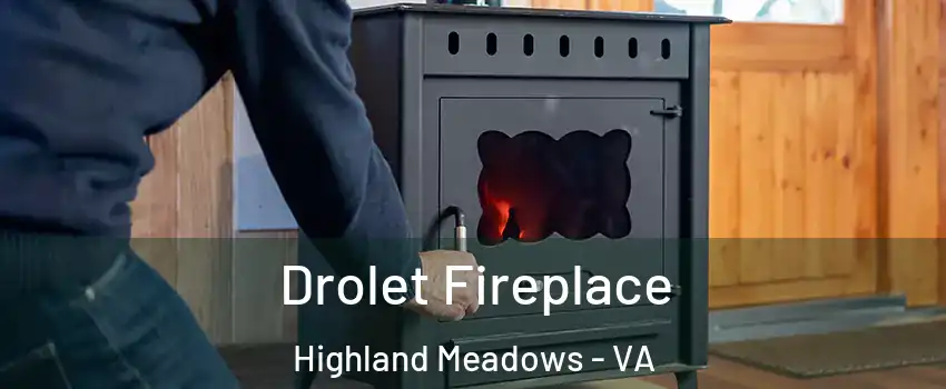 Drolet Fireplace Highland Meadows - VA
