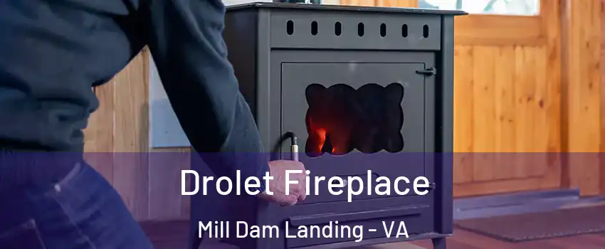 Drolet Fireplace Mill Dam Landing - VA