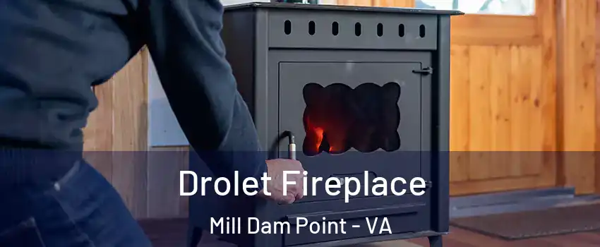 Drolet Fireplace Mill Dam Point - VA