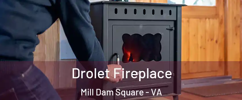 Drolet Fireplace Mill Dam Square - VA