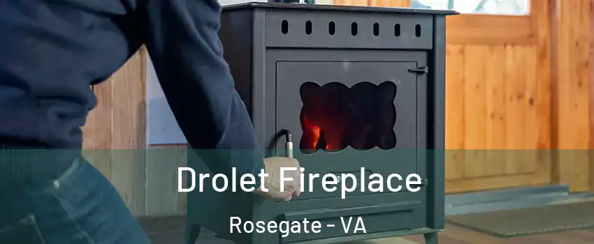 Drolet Fireplace Rosegate - VA