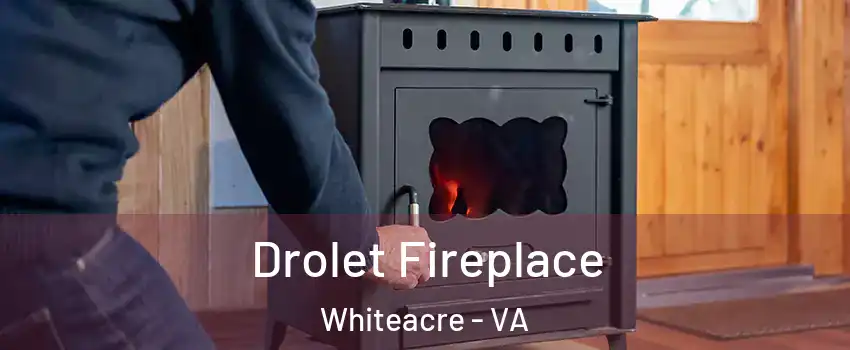 Drolet Fireplace Whiteacre - VA