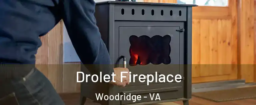 Drolet Fireplace Woodridge - VA