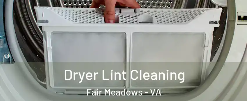 Dryer Lint Cleaning Fair Meadows - VA