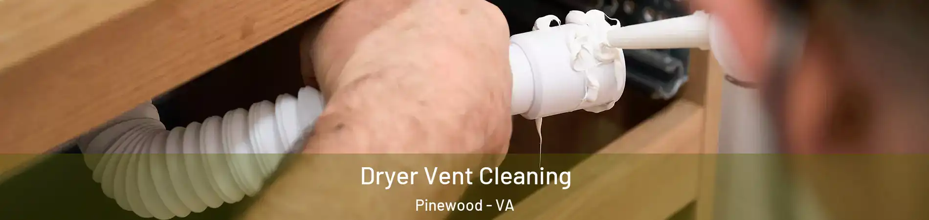 Dryer Vent Cleaning Pinewood - VA