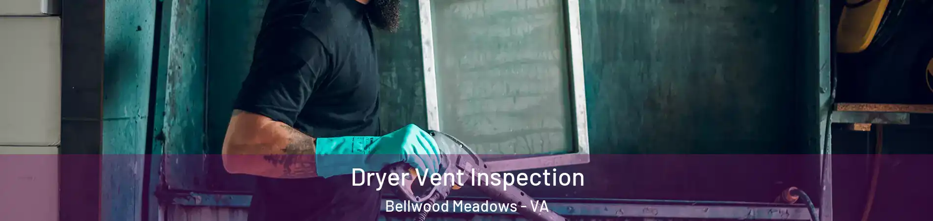 Dryer Vent Inspection Bellwood Meadows - VA
