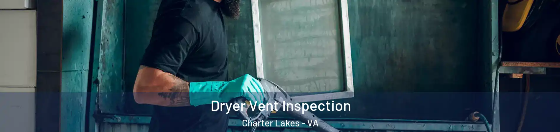 Dryer Vent Inspection Charter Lakes - VA