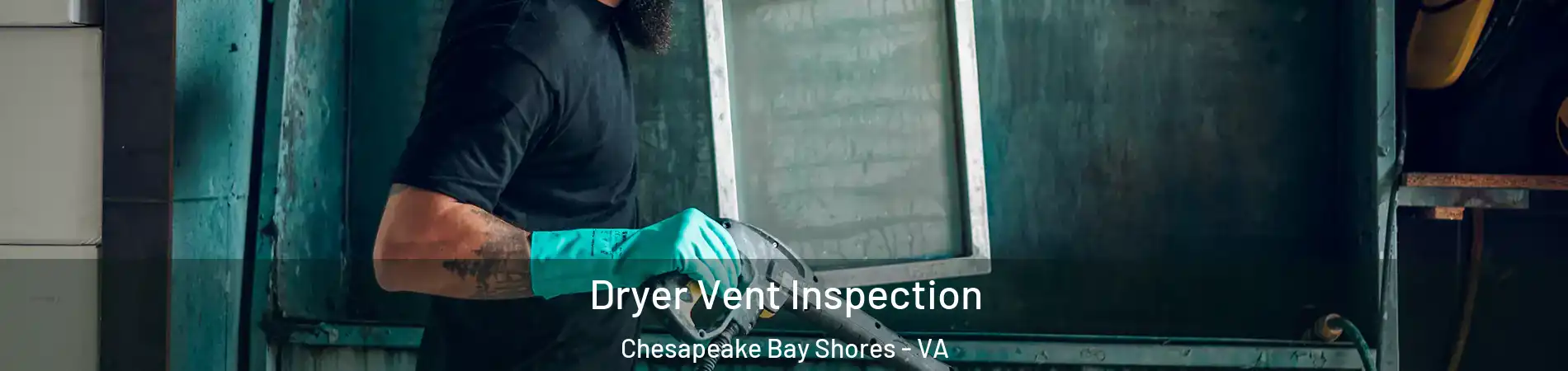 Dryer Vent Inspection Chesapeake Bay Shores - VA