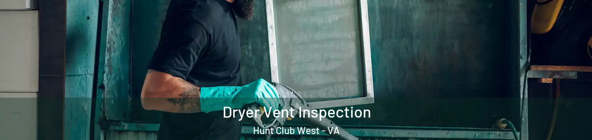 Dryer Vent Inspection Hunt Club West - VA