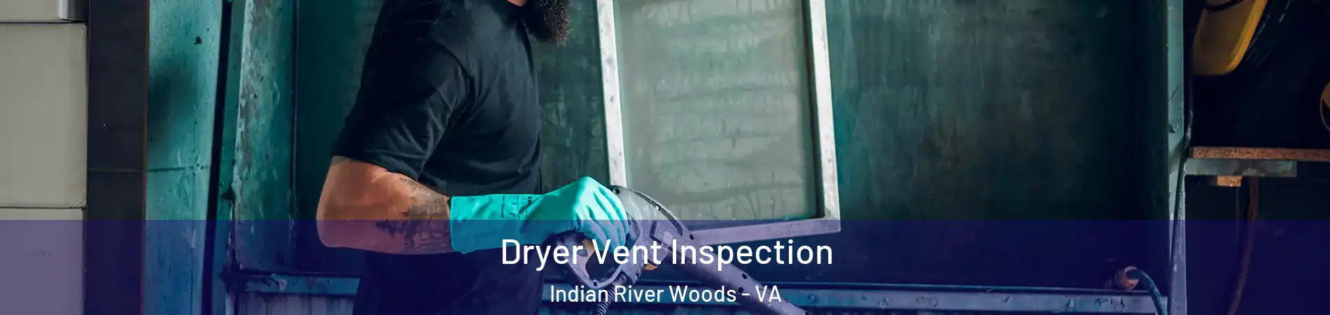 Dryer Vent Inspection Indian River Woods - VA
