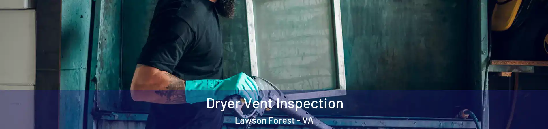 Dryer Vent Inspection Lawson Forest - VA