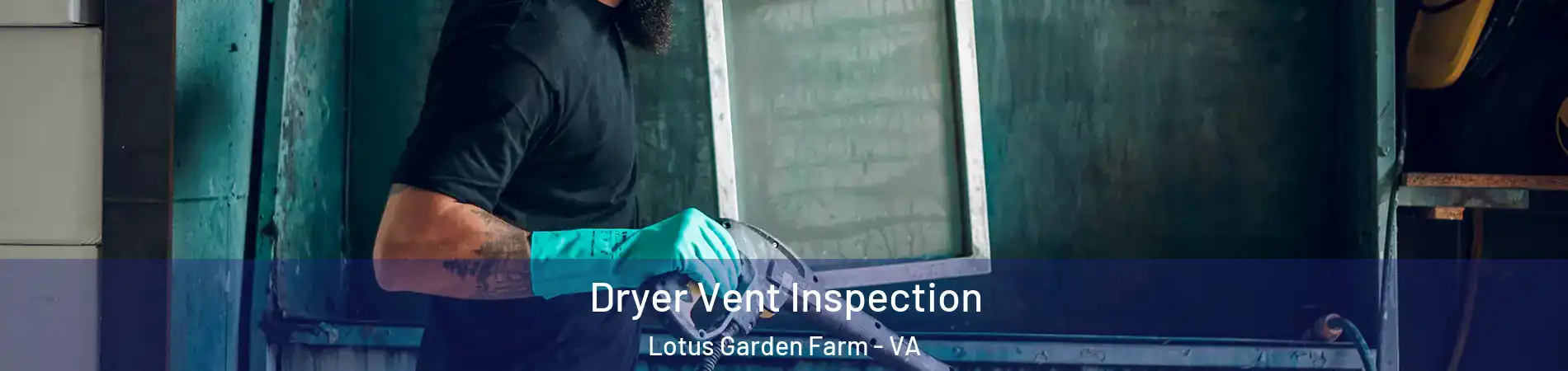 Dryer Vent Inspection Lotus Garden Farm - VA