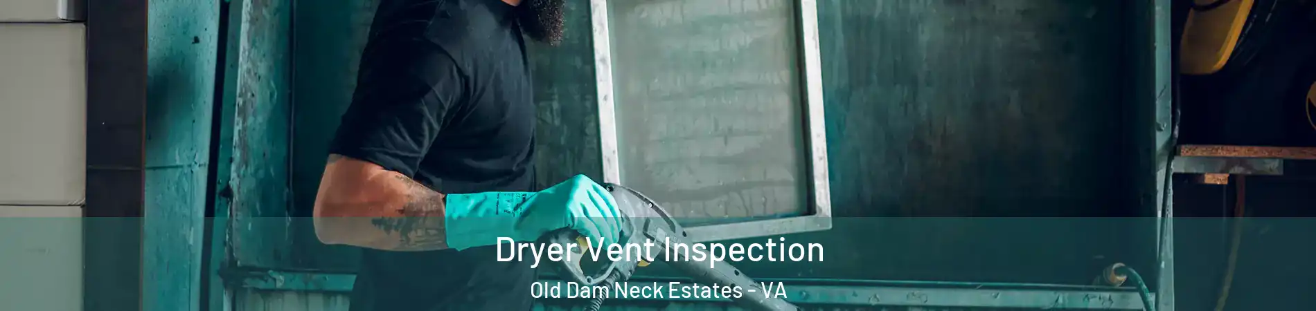 Dryer Vent Inspection Old Dam Neck Estates - VA