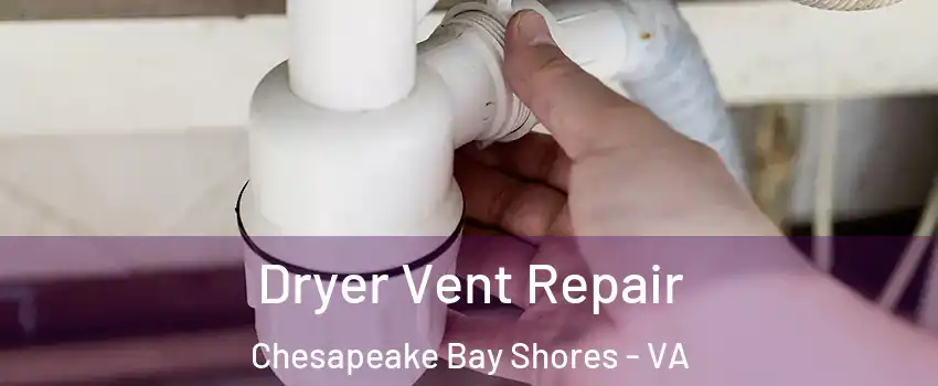 Dryer Vent Repair Chesapeake Bay Shores - VA
