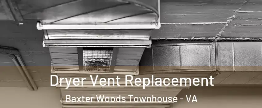 Dryer Vent Replacement Baxter Woods Townhouse - VA