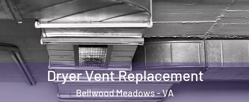 Dryer Vent Replacement Bellwood Meadows - VA