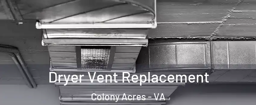 Dryer Vent Replacement Colony Acres - VA