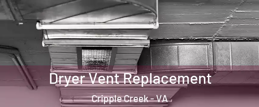 Dryer Vent Replacement Cripple Creek - VA