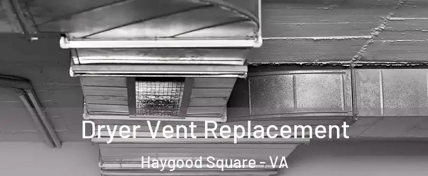Dryer Vent Replacement Haygood Square - VA