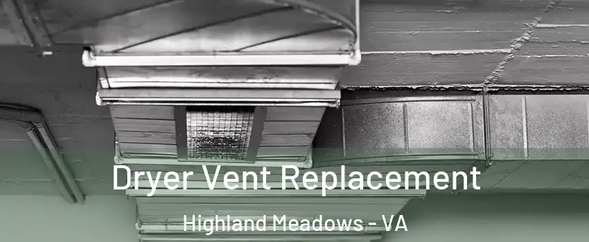 Dryer Vent Replacement Highland Meadows - VA