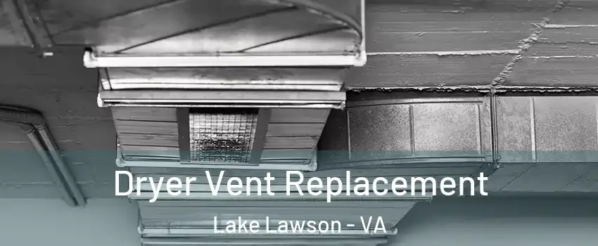 Dryer Vent Replacement Lake Lawson - VA