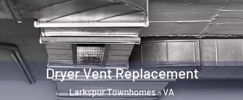 Dryer Vent Replacement Larkspur Townhomes - VA