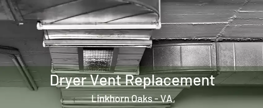 Dryer Vent Replacement Linkhorn Oaks - VA