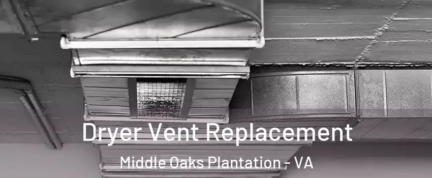 Dryer Vent Replacement Middle Oaks Plantation - VA