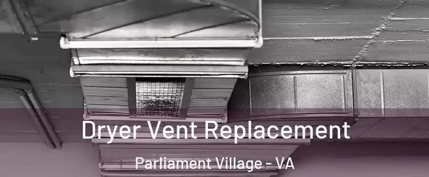 Dryer Vent Replacement Parliament Village - VA