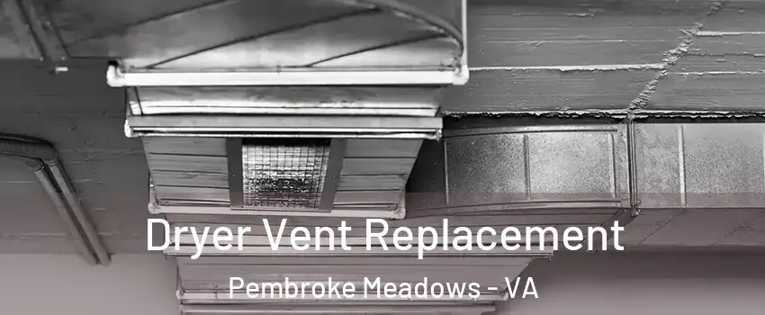 Dryer Vent Replacement Pembroke Meadows - VA