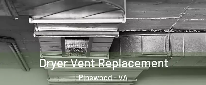 Dryer Vent Replacement Pinewood - VA