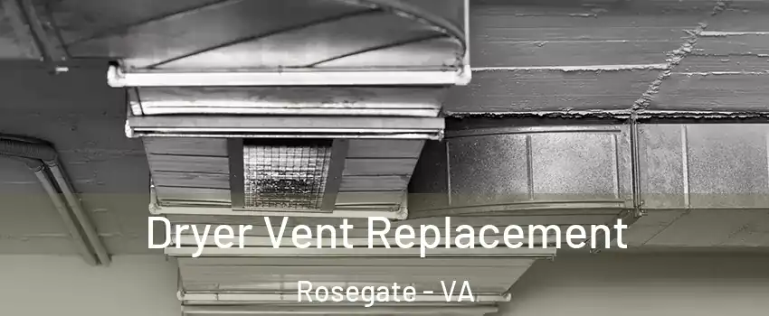 Dryer Vent Replacement Rosegate - VA