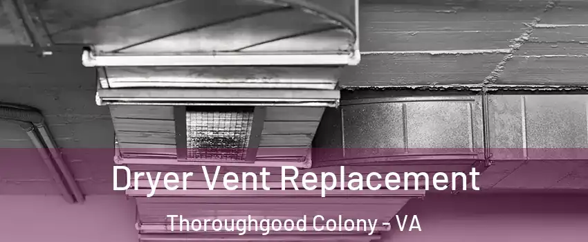 Dryer Vent Replacement Thoroughgood Colony - VA