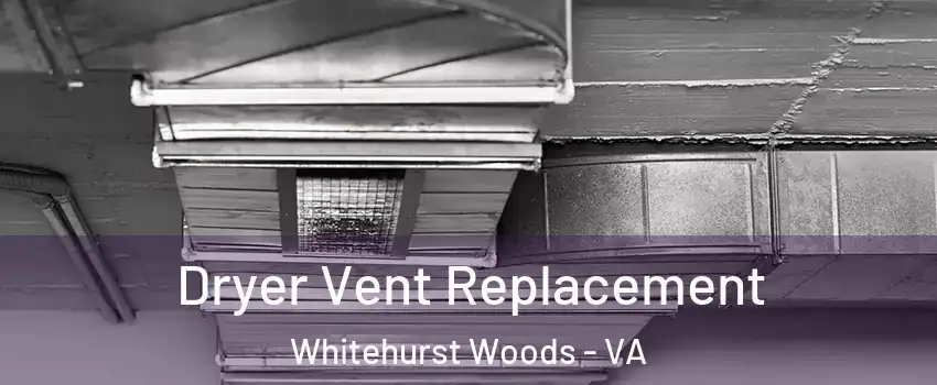 Dryer Vent Replacement Whitehurst Woods - VA