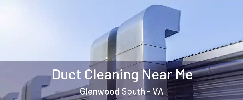 Duct Cleaning Near Me Glenwood South - VA