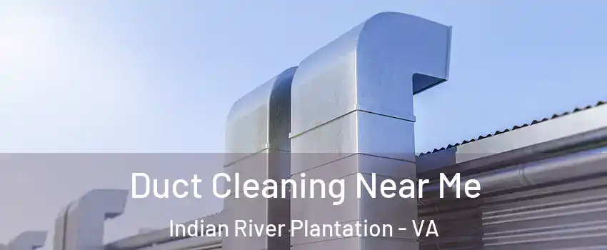 Duct Cleaning Near Me Indian River Plantation - VA